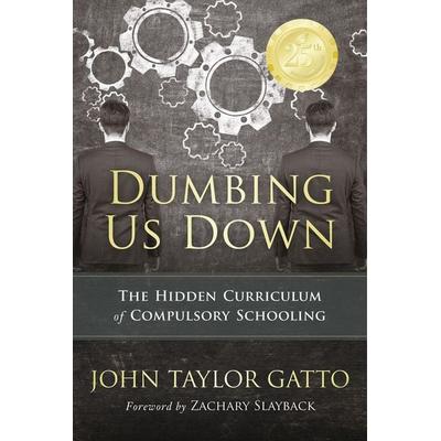 Dumbing Us Down - 25th Anniversary Edition, Taschenbuch von John Taylor Gatto, Ingram Publishers Services, 978-0-86571-854-8