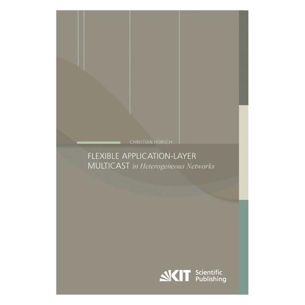 KIT Scientific Publishing Flexible Application-Layer Multicast in Heterogeneous Networks (Englisch, Softcover, Christian Hübsch) (55523286)