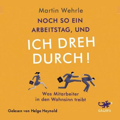 Noch so ein Arbeitstag und ich dreh durch! - Martin Wehrle, Audio, 9783955671464