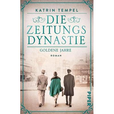 Die Zeitungsdynastie – Goldene Jahre, Taschenbuch von Katrin Tempel, Piper Taschenbuch, 978-3-492-32111-2