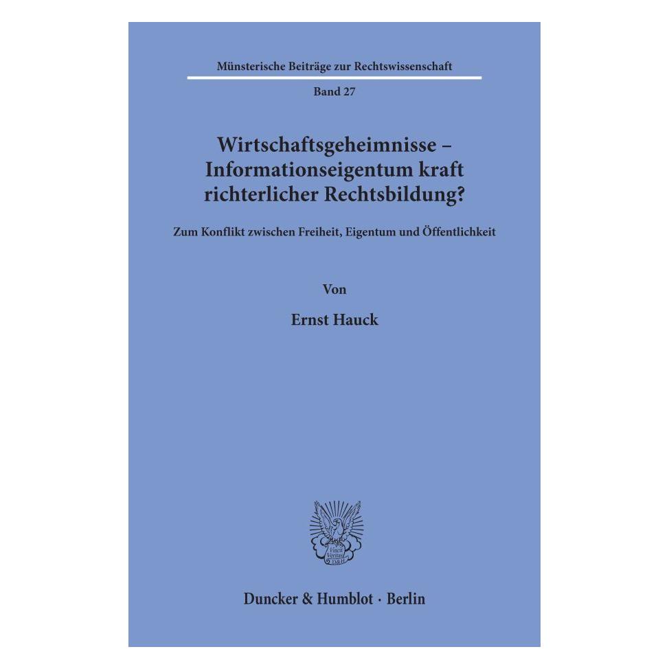 Duncker & Humblot Wirtschaftsgeheimnisse - Informationseigentum kraft richterlicher Rechtsbildung? (Deutsch, Softcover, Ernst Hauck) (55339575)