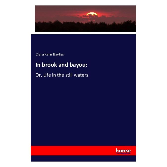 Hansebooks In brook and bayou (Englisch, Softcover, Clara Kern Bayliss) (56048696)