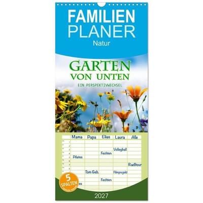 Familienplaner 2027 - Garten von unten. Ein Perspektivwechsel mit 5 Spalten (Wandkalender, 21 x 45 cm) CALVENDO