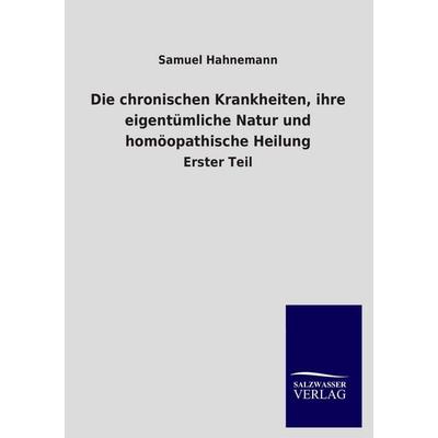 Die chronischen Krankheiten, ihre eigentümliche Natur und homöopathische Heilung, Taschenbuch von Samuel Hahnemann, Salzwasser, 978-3-8460-3987-8