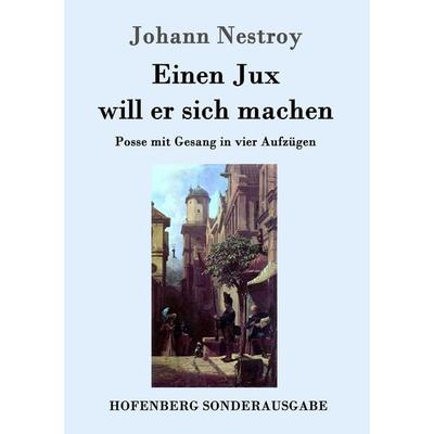 Einen Jux will er sich machen, Taschenbuch von Johann Nestroy, Hofenberg, 978-3-8430-8351-5