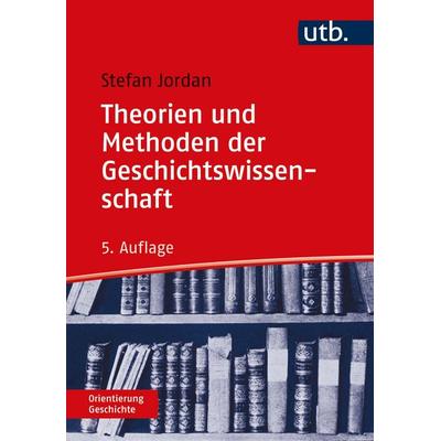 Theorien und Methoden der Geschichtswissenschaft, Taschenbuch von Stefan Jordan, Utb GmbH, 978-3-8252-5760-6