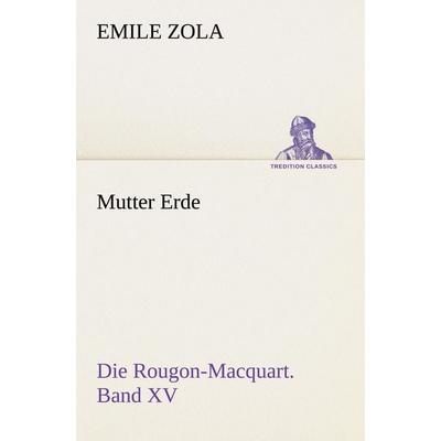 Mutter Erde, Taschenbuch von Emile Zola, Tredition, 978-3-8472-3753-2