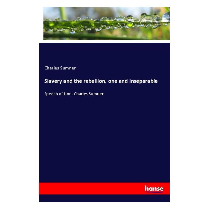 Hansebooks Slavery and the rebellion, one and inseparable (Softcover, Charles Sumner) (56220584)