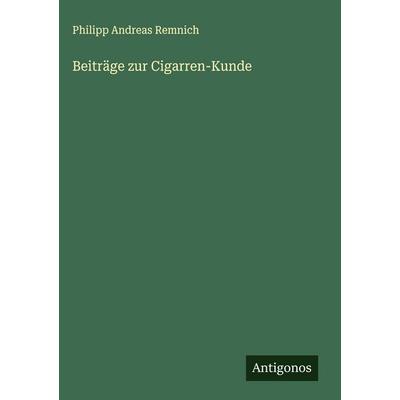 Beiträge zur Cigarren-Kunde, Gebundene Ausgabe von Philipp Andreas Remnich, Antigonos Verlag, 978-3-563-14823-5