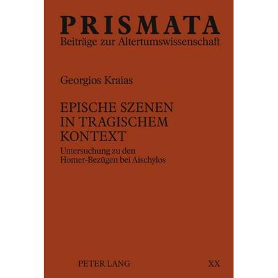 Epische Szenen in tragischem Kontext, Gebundene Ausgabe von Georgios Kraias, Peter Lang GmbH, Internationaler Verlag der Wissenschaften,