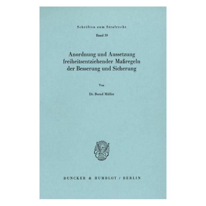 Duncker & Humblot Anordnung und Aussetzung freiheitsentziehender Massregeln der Besserung und Sicherung. (Deutsch, Softcover, Bernd Müller) (55340455)