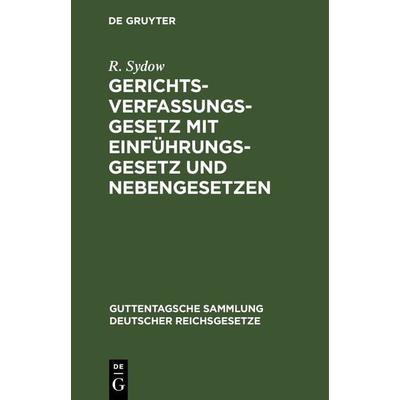 Gerichtsverfassungsgesetz mit Einführungsgesetz und Nebengesetzen, Gebundene Ausgabe von R. Sydow, De Gruyter, 978-3-11-243701-8
