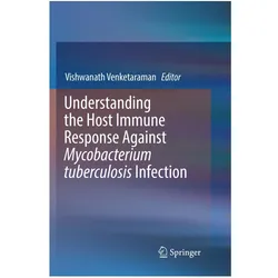Understanding the Host Immune Response Against Mycobacterium tuberculosis Infection, Fachbücher von Vishwanath Venketaraman