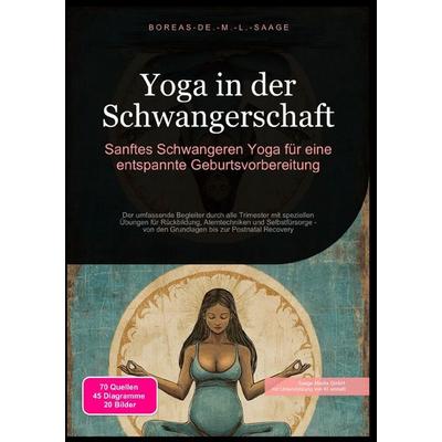 Yoga / Yoga in der Schwangerschaft: Sanftes Schwangeren Yoga für eine entspannte Geburtsvorbereitung, Taschenbuch von Boreas De. M. L. Saage, Epubli,