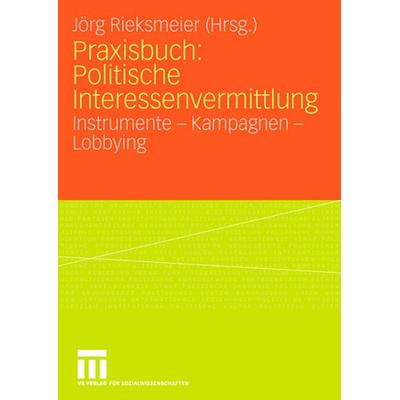 Praxisbuch: Politische Interessenvermittlung, Taschenbuch von Jörg Rieksmeier, VS Verlag für Sozialwissenschaften, 978-3-531-15547-0
