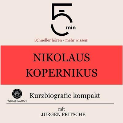 Nikolaus Kopernikus: Kurzbiografie kompakt - 5 Minuten,5 Minuten Biografien,Jürgen Fritsche, Audio, 9783754505137