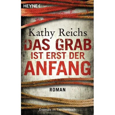 Das Grab ist erst der Anfang / Tempe Brennan Band 12, Taschenbuch von Kathy Reichs, Heyne, 978-3-453-43550-6