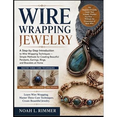 Wire Wrapping Jewelry, Taschenbuch von Noah L. Rimmer, Amazon Digital Services LLC - Kdp