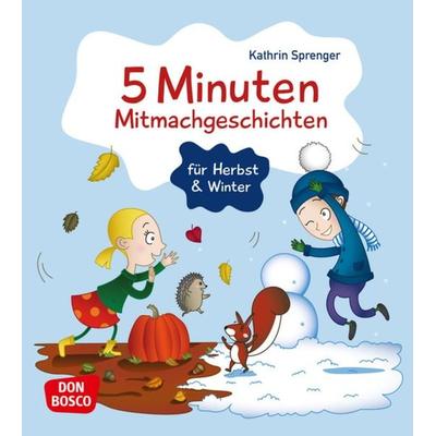 5 Minuten Mitmachgeschichten für Herbst und Winter, Taschenbuch von Kathrin Sprenger, Don Bosco, 978-3-7698-2419-3