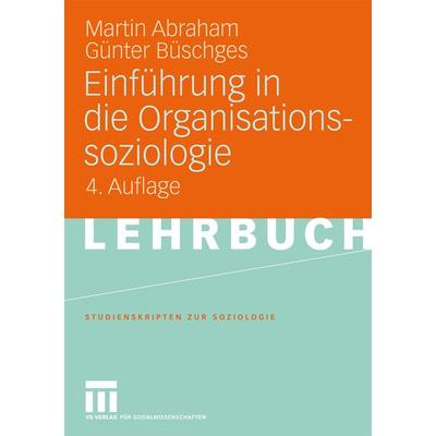 Einführung in die Organisationssoziologie, Taschenbuch von Martin Abraham,Günter Büschges, VS Verlag für Sozialwissenschaften, 978-3-531-15683-5