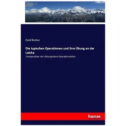 Die typischen Operationen und ihre Übung an der Leiche, Fachbücher von Emil Rotter
