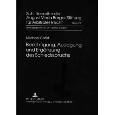 Berichtigung, Auslegung und Ergänzung des Schiedsspruchs, Gebundene Ausgabe von Michael Christ, Peter Lang GmbH, Internationaler Verlag der