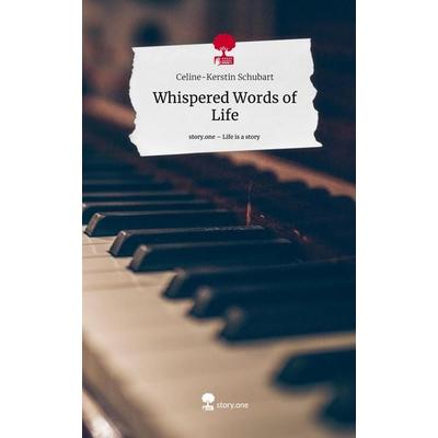 Whispered Words of Life. Life is a Story - story.one, Gebundene Ausgabe von Celine-Kerstin Schubart, Story.one publishing, 978-3-7108-8712-3