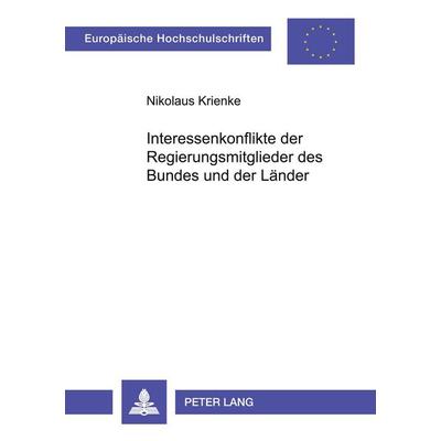 Interessenkonflikte der Regierungsmitglieder des Bundes und der Länder, Taschenbuch von Nikolaus Krienke, Peter Lang GmbH, Internationaler Verlag der