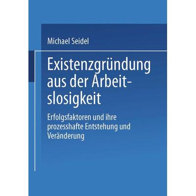 Existenzgründung aus der Arbeitslosigkeit, Taschenbuch von Michael Seidel, Deutscher Universitätsverlag, 978-3-8244-0637-1