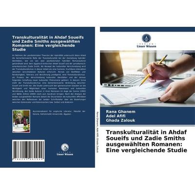 Transkulturalität in Ahdaf Soueifs und Zadie Smiths ausgewählten Romanen: Eine vergleichende Studie, Taschenbuch von Rana Ghanem,Adel Afifi,Ghada