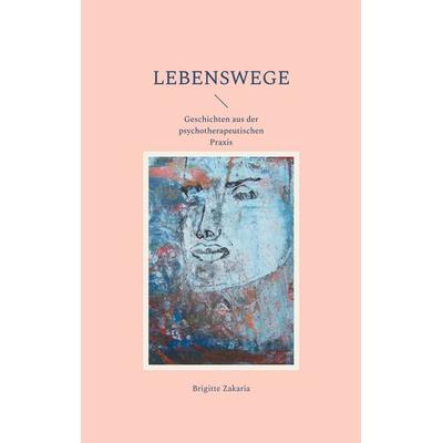 Lebenswege, Taschenbuch von Brigitte Zakaria, BoD – Books on Demand, 978-3-7693-2308-5