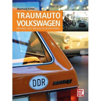 Traumauto Volkswagen, Gebundene Ausgabe von Eberhard Kittler, Motorbuch Verlag, 978-3-613-04640-5