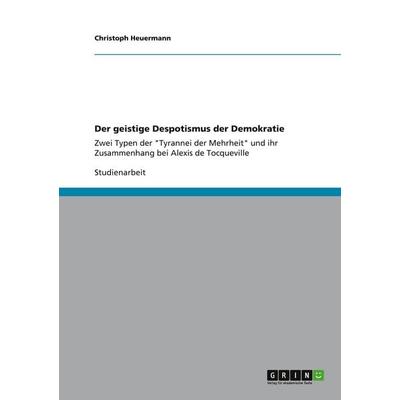 Der geistige Despotismus der Demokratie, Taschenbuch von Christoph Heuermann, GRIN, 978-3-656-33696-9