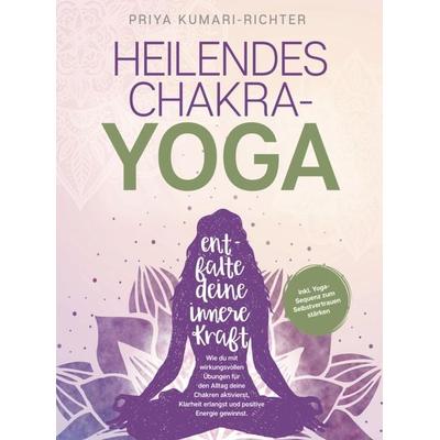 Heilendes Chakra-Yoga: Entfalte deine innere Kraft!, Taschenbuch von Priya Kumari-Richter, Bookmundo Direct, 978-94-036-7314-1
