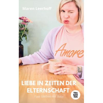 Liebe in Zeiten der Elternschaft, Taschenbuch von Leerhoff Maren, Trabanten Verlag Berlin, 978-3-9869708-1-9
