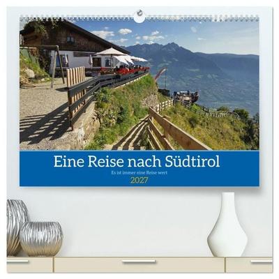 Eine Reise nach Südtirol - Es ist immer eine Reise wert (hochwertiger Premium Wandkalender 2027 DIN A2 quer), Kunstdruck in Hochglanz