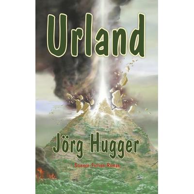 Urland, Gebundene Ausgabe von Jörg Hugger, BoD – Books on Demand, 978-3-7528-1235-0
