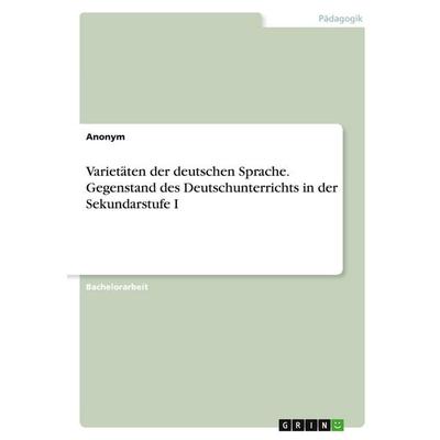 Varietäten der deutschen Sprache. Gegenstand des Deutschunterrichts in der Sekundarstufe I, Taschenbuch von Anonymous, GRIN, 978-3-346-35043-5