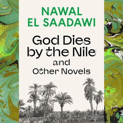 God Dies by the Nile and Other Novels - Nawal El Saadawi, Audio, 9781350619036