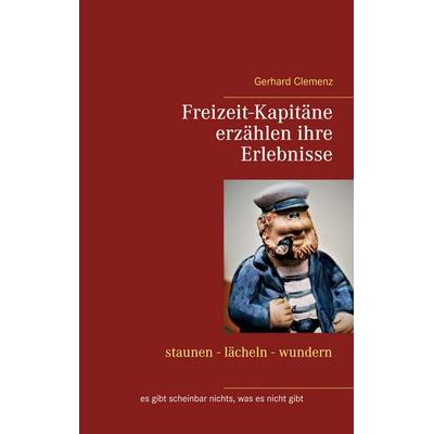 Freizeit-Kapitäne erzählen ihre Erlebnisse, Taschenbuch von Gerhard Clemenz, BoD – Books on Demand, 978-3-7534-0797-5