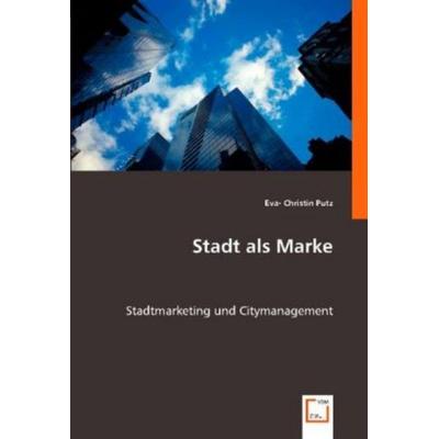 Eva- Christin Putz: Stadt als Marke, Taschenbuch von Eva Christin Putz, VDM, 978-3-8364-8469-5