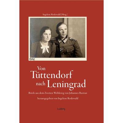 Von Tüttendorf nach Leningrad – Briefe aus dem Zweiten Weltkrieg von Johannes Bastian, Gebundene Ausgabe von Johannes Bastian, Verlag Ludwig,