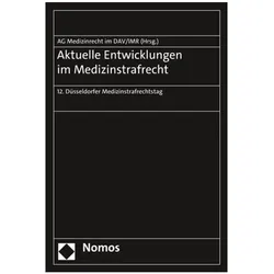 Aktuelle Entwicklungen im Medizinstrafrecht, Fachbücher von Düsseldorf Institut für Rechtsfragen der Medizin, Arbeitsgemeinschaft Medizinrecht im Deutschen Anwaltverein