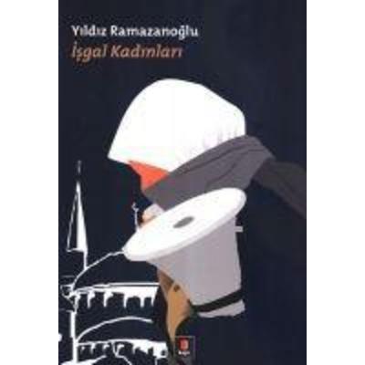 Isgal Kadinlari, Taschenbuch von Yildiz Ramazanoglu, Kapi Yayinlari