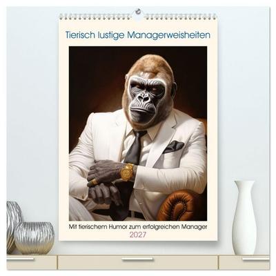 Tierisch lustige Managerweisheiten (hochwertiger Premium Wandkalender 2027 DIN A2 hoch), Kunstdruck in Hochglanz