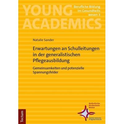 Erwartungen an Schulleitungen in der generalistischen Pflegeausbildung, Taschenbuch von Natalie Sander, Tectum Wissenschaftsverlag, 978-3-689-00516-0