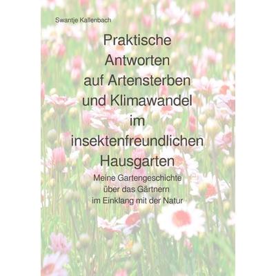 Praktische Antworten auf Artensterben und Klimawandel im insektenfreundlichen Hausgarten, Taschenbuch von Swantje Kallenbach, Epubli,