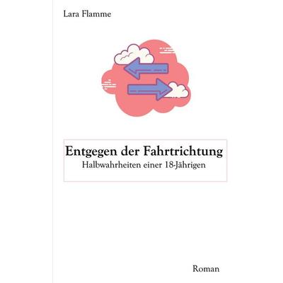 Entgegen der Fahrtrichtung, Taschenbuch von Lara Flamme, BoD – Books on Demand, 978-3-7534-7196-9