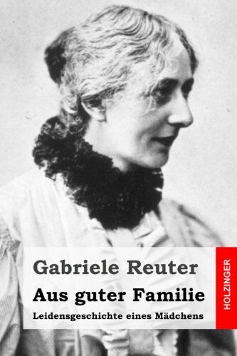 Gabriele Reuter - Aus guter Familie: Leidensgeschichte eines Mädchens - Preis vom 16.10.2026 11:41:07 h