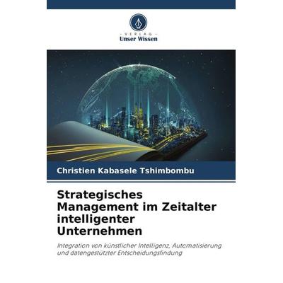 Strategisches Management im Zeitalter intelligenter Unternehmen, Taschenbuch von Christien Kabasele Tshimbombu, Verlag Unser Wissen